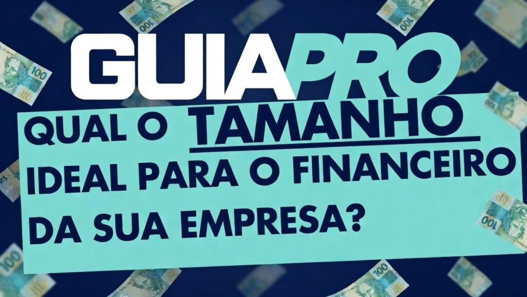 Qual o tamanho ideal para o financeiro da sua empresa?